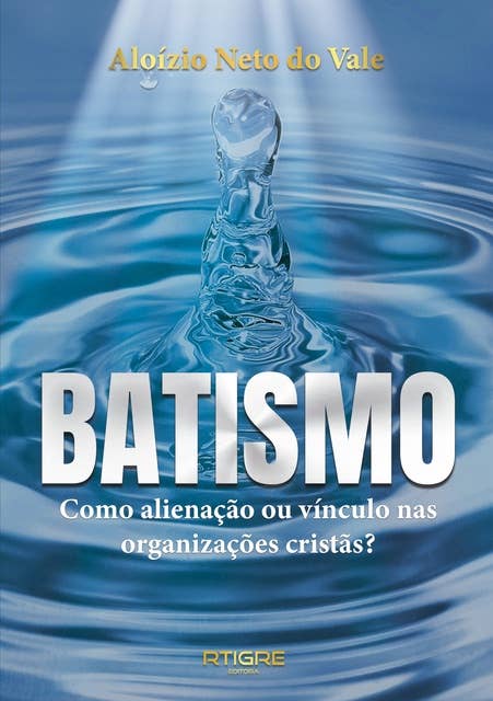 BATISMO: Como alienação ou vínculo nas organizações cristãs?