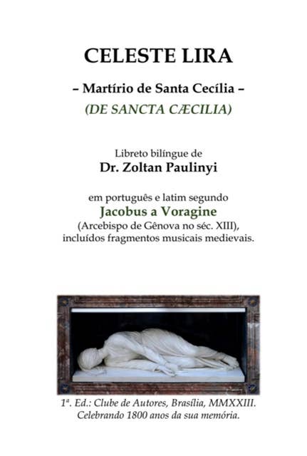 Celeste Lira: Martírio De Santa Cecília (de Sancta Caecilia), Bilíngue Português-latim Segundo Jacobus A Voragine