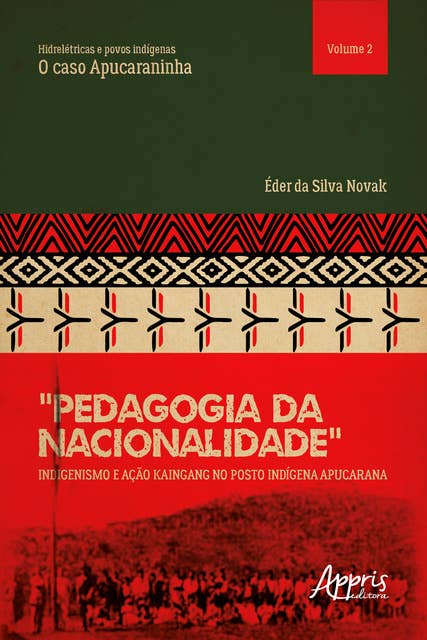 Hidrelétricas e Povos Indígenas: O Caso Apucaraninha. "Pedagogia da Nacionalidade": Indigenismo e Ação Kaingang no Posto Indígena Apucarana