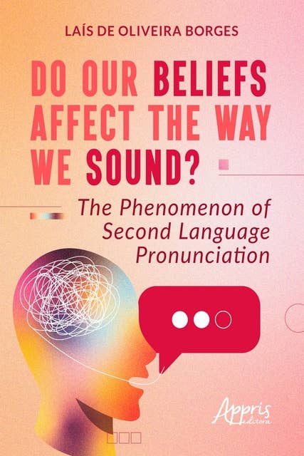 Do Our Beliefs Affect The Way We Sound? The Phenomenon of Second Language Pronunciation