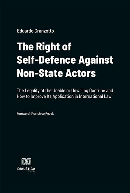 The Right of Self-Defence Against Non-State Actors: The Legality of the Unable or Unwilling Doctrine and How to Improve Its Application in International Law