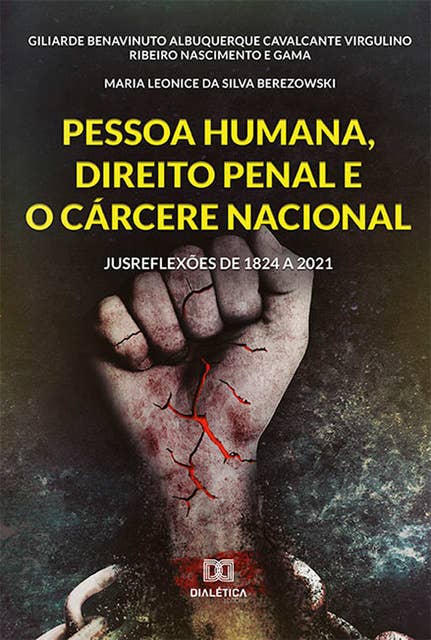 Pessoa Humana, Direito Penal e o Cárcere Nacional: jusreflexões de 1824 a 2021