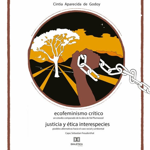 Ecofeminismo Crítico Justicia y Ética Interespecies: un estudio comparado de la obra de Val Plumwood posibles alternativas hacia el caos social y ambiental