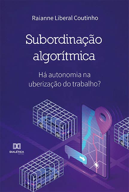 Subordinação Algorítmica: há autonomia na uberização do trabalho?