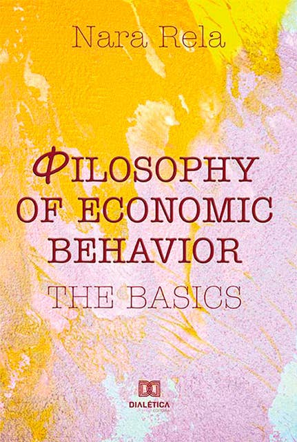 Philosophy of Economic Behavior: The Basics