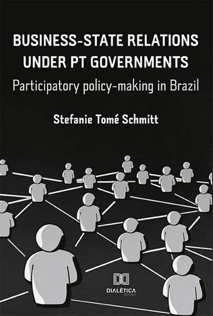 Business-State Relations under PT Governments: participatory policy-making in Brazil