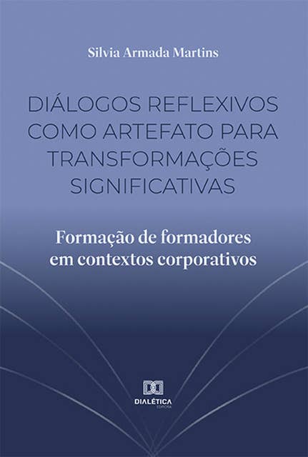 Diálogos reflexivos como artefato para transformações significativas: formação de formadores em contextos corporativos