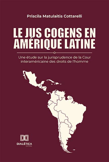 Le jus cogens en Amérique latine: une étude sur la jurisprudence de la Cour interaméricaine des droits de l'homme