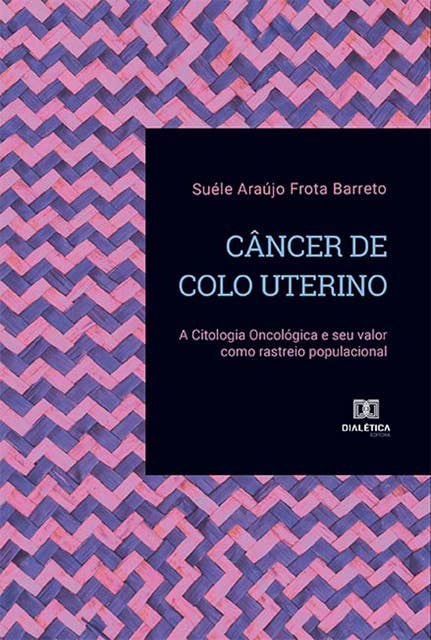 Câncer de Colo Uterino: a Citologia Oncológica e seu valor como rastreio populacional
