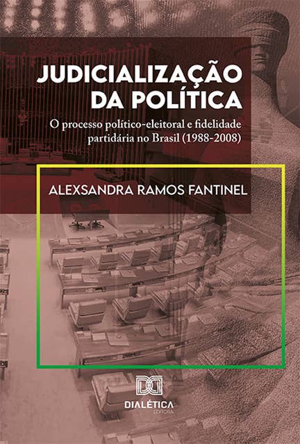 Judicialização da Política: o processo político-eleitoral e fidelidade partidária no Brasil (1988-2008)
