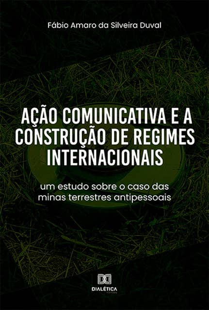 Ação Comunicativa e a Construção de Regimes Internacionais: um estudo sobre o caso das minas terrestres antipessoais