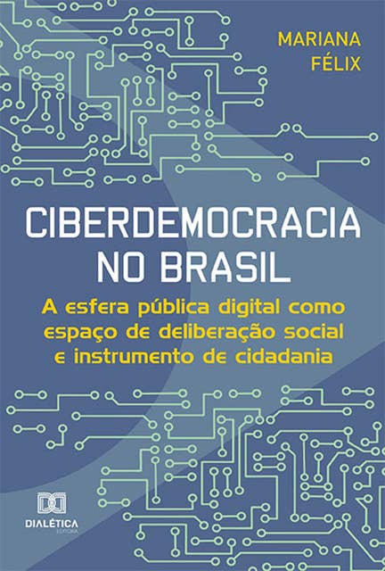 Ciberdemocracia no Brasil: a esfera pública digital como espaço de deliberação social e instrumento de cidadania