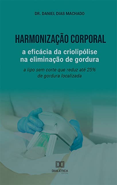 Harmonização Corporal: a eficácia da criolipólise na eliminação de gordura: a lipo sem corte que reduz até 25% de gordura localizada