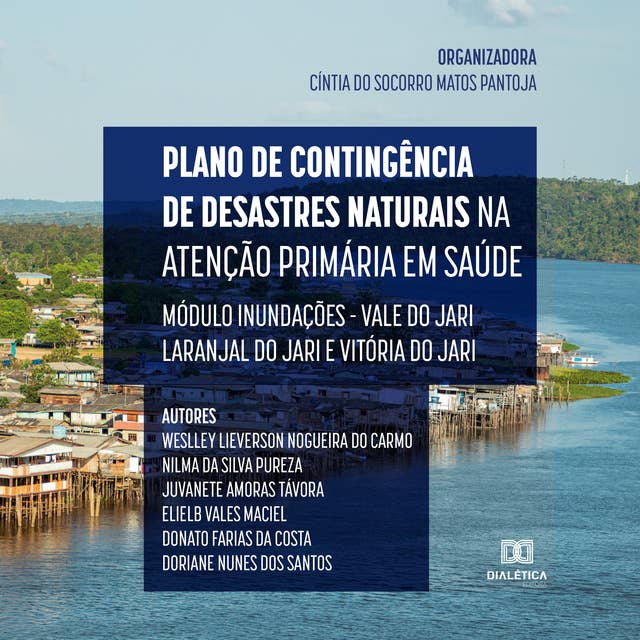 Plano de Contingência de Desastres Naturais na Atenção Primária em Saúde: Módulo Inundações - Vale do Jari: Laranjal do Jari e Vitória do Jari