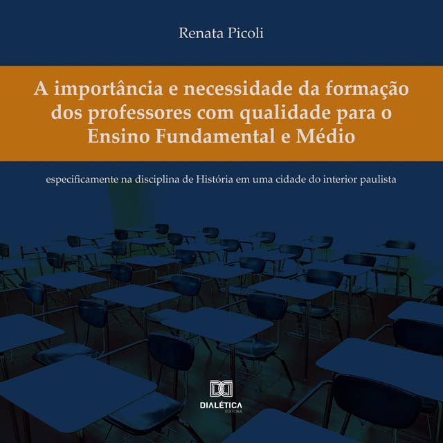 A importância e necessidade da formação dos professores com qualidade para o Ensino Fundamental e Médio: especificamente na disciplina de História em uma cidade do interior paulista