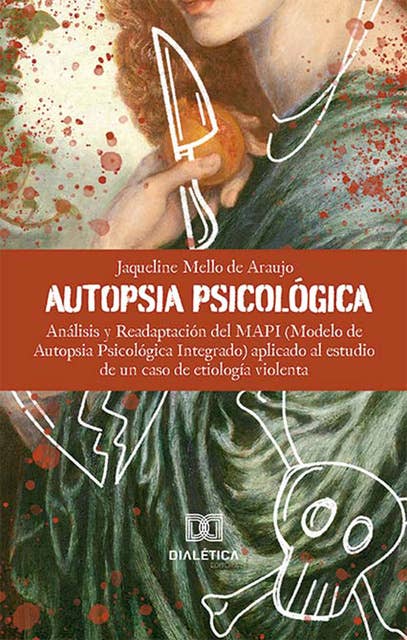 Autopsia Psicológica: análisis y readaptación del MAPI (Modelo de Autopsia Psicológica Integrado) aplicado al estudio de un caso de etiología violenta