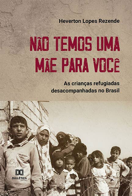 Não temos uma mãe para você: as crianças refugiadas desacompanhas no Brasil