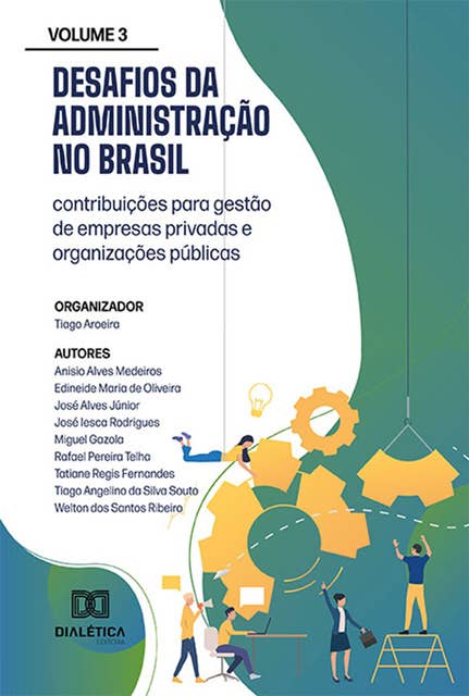 Desafios da Administração no Brasil: contribuições para gestão de empresas privadas e organizações públicas: - Volume 3
