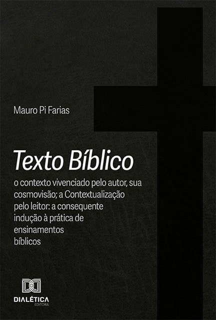 Texto Bíblico: o contexto vivenciado pelo autor, sua cosmovisão; a contextualização pelo leitor: a consequente indução à prática de ensinamentos bíblicos
