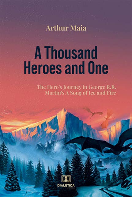 A Thousand Heroes and One: The Hero's Journey in George R.R. Martin's A Song of Ice and Fire
