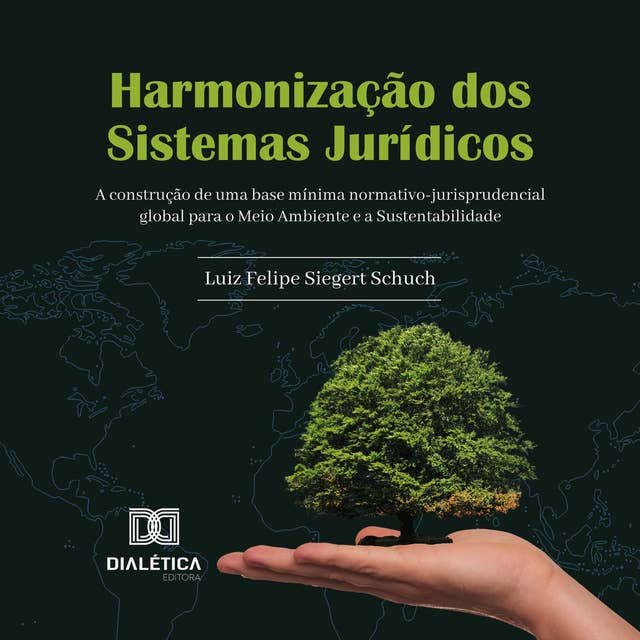 Harmonização dos Sistemas Jurídicos: a construção de uma base mínima normativo-jurisprudencial global para o Meio Ambiente e a Sustentabilidade