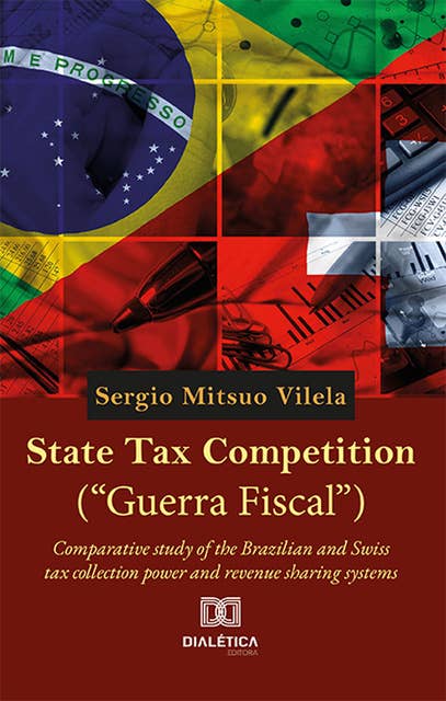 State Tax Competition ("Guerra Fiscal"): comparative study of the Brazilian and Swiss tax collection power and revenue sharing systems