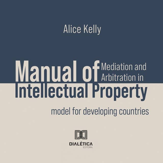 Manual of Mediation and Arbitration in Intellectual Property: model for developing countries