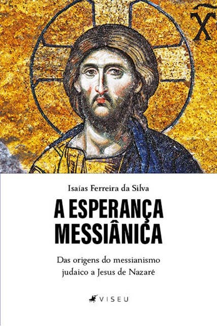A esperança messiânica: Das origens do messianismo judaico a Jesus de Nazaré