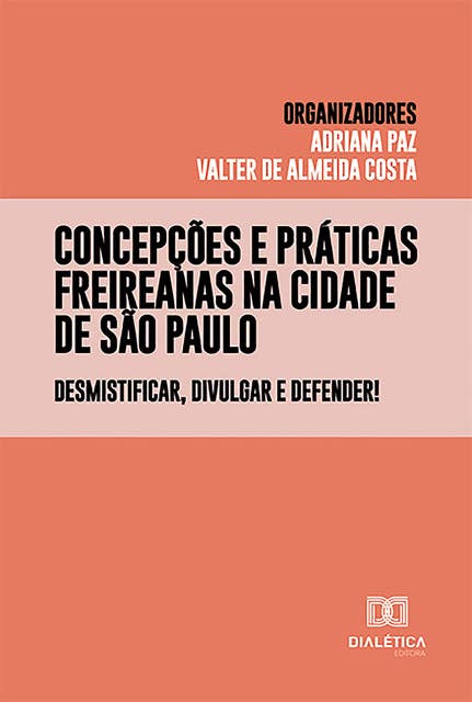 Concepções e práticas freireanas na cidade de São Paulo: desmistificar, divulgar e defender!