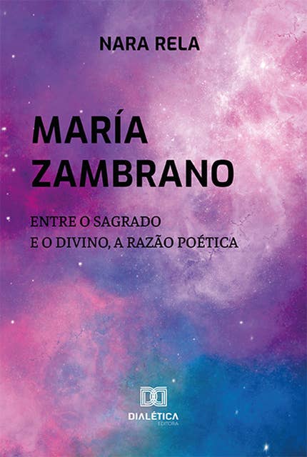 María Zambrano: entre o Sagrado e o Divino, a Razão Poética