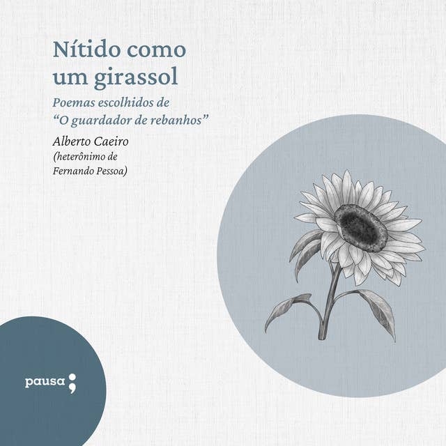 Nítido como um girassol: Poemas escolhidos de Alberto Caeiro