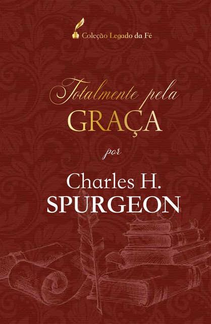 Totalmente pela graça: por Charles H. Spurgeon