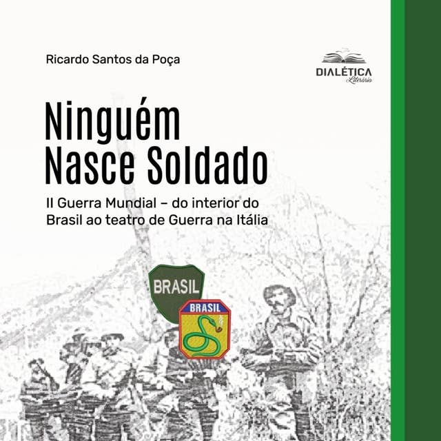 Ninguém Nasce Soldado: II Guerra Mundial – do interior do Brasil ao teatro de Guerra na Itália