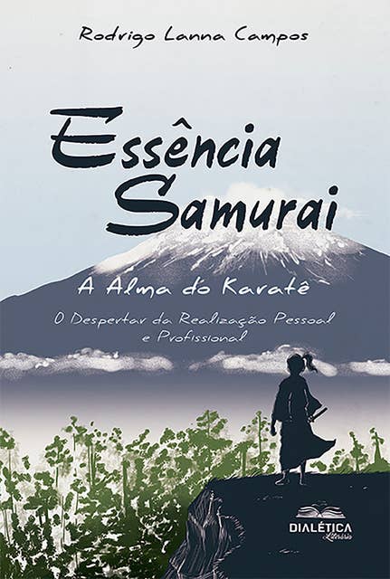 Essência Samurai: A Alma do Karatê: O Despertar da Realização Pessoal e Profissional