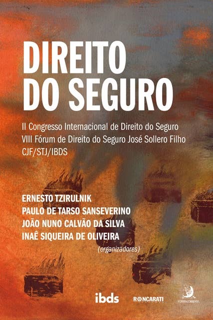 Direito do Seguro:: II Congresso Internacional de Direito do Seguro (CJF-STJ) e VIII Fórum José Sollero Filho (IBDS)