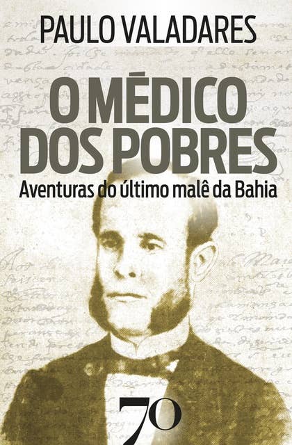 O médico dos pobres: Aventuras do último malê da Bahia