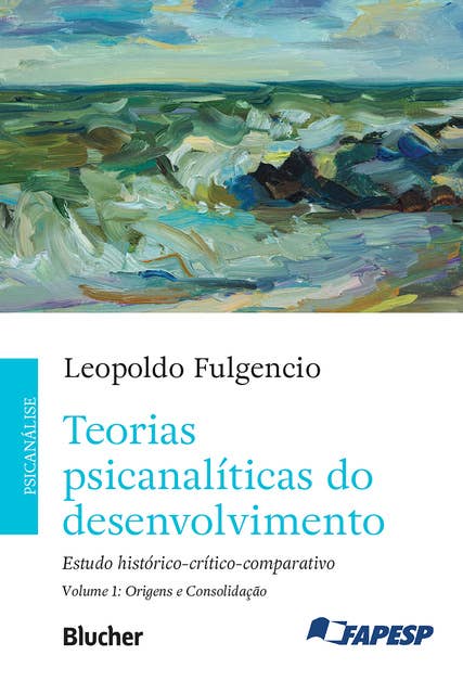 Teorias psicanalíticas do desenvolvimento, volume 1 – Origens e consolidação: Estudo histórico-crítico-comparativo