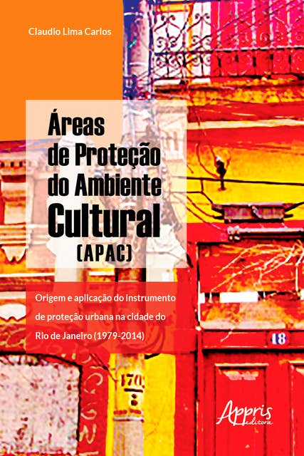 Áreas de Proteção do Ambiente Cultural (Apac): Origem e Aplicação do Instrumento de Proteção Urbana na Cidade do Rio de Janeiro (1979-2014)