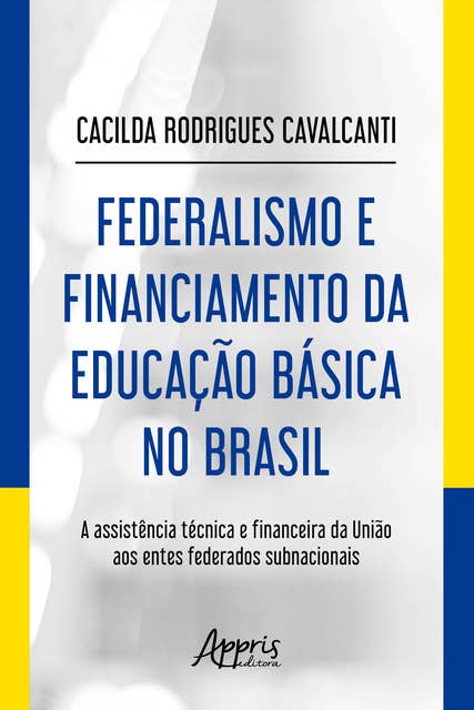 Federalismo e Financiamento da Educação Básica no Brasil: A Assistência Técnica e Financeira da União aos entes Federados Subnacionais