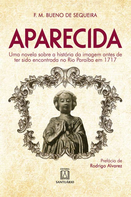 Aparecida. Uma novela sobre a história da imagem antes de ter sido encontrada no Rio Paraíba em 1717