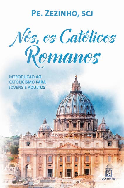 Nós, os católicos romanos: Introdução ao catolicismo para jovens e adultos