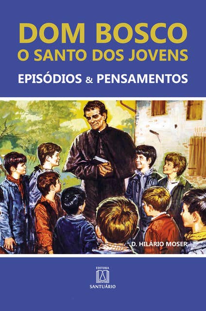 Dom Bosco - O santo dos jovens: Episódios & Pensamentos