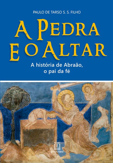 A Pedra e o Altar: A história de Abraão, o pai da fé