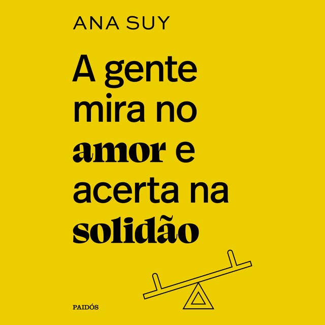 A gente mira no amor e acerta na solidão by Ana Suy