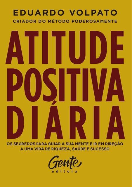 Atitude positiva diária: Os segredos para guiar a sua mente e ir em direção a uma vida de riqueza, saúde e sucesso.