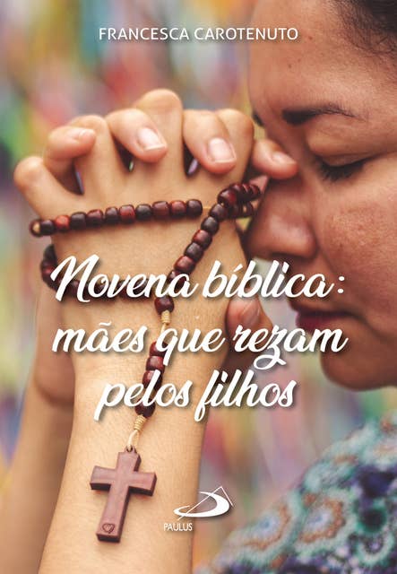 Novena Bíblica: Mães que rezam pelos filhos