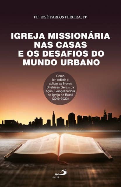 Igreja missionária nas casas e os desafios do mundo urbano: Como ler, refletir e aplicas as Novas Diretrizes Gerais da Ação Evangelizadora da igreja no Brasil (2019-2023)