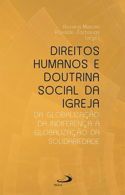 Direitos humanos e doutrina social da igreja: Da globalização da indiferença à globalização da solidariedade