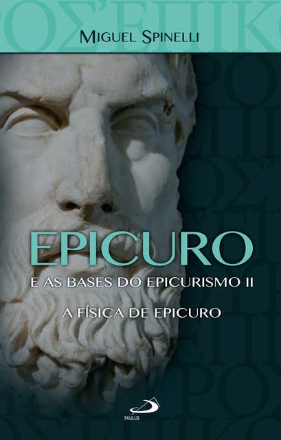 Epicuro e as Bases do Epicurismo II: A Física de Epicuro