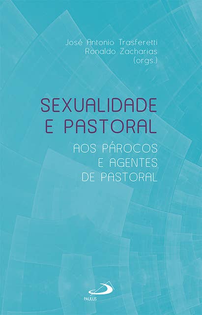 Sexualidade e Pastoral: Aos Párocos e Agentes de Pastoral